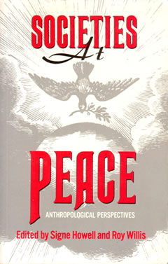 Societies at Peace: Anthropological Perspectives, edited by Signe Howell and Roy Willis